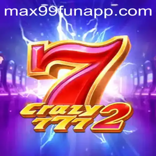 Discover the Thrills of Crazy7772 at MAX99.FUN