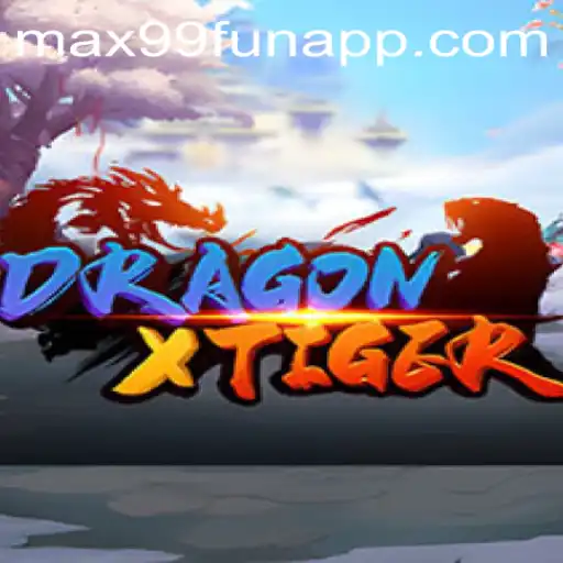 Exploring the Thrilling World of DragonXTiger on MAX99.FUN
